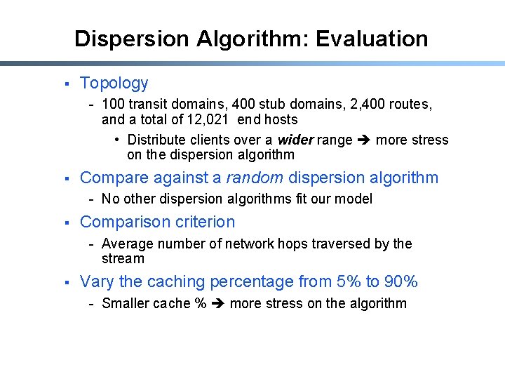 Dispersion Algorithm: Evaluation § Topology - 100 transit domains, 400 stub domains, 2, 400