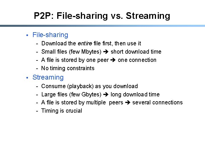 P 2 P: File-sharing vs. Streaming § File-sharing - § Download the entire file