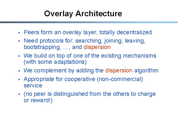 Overlay Architecture § § § Peers form an overlay layer, totally decentralized Need protocols