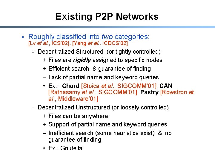 Existing P 2 P Networks § Roughly classified into two categories: [Lv et al.