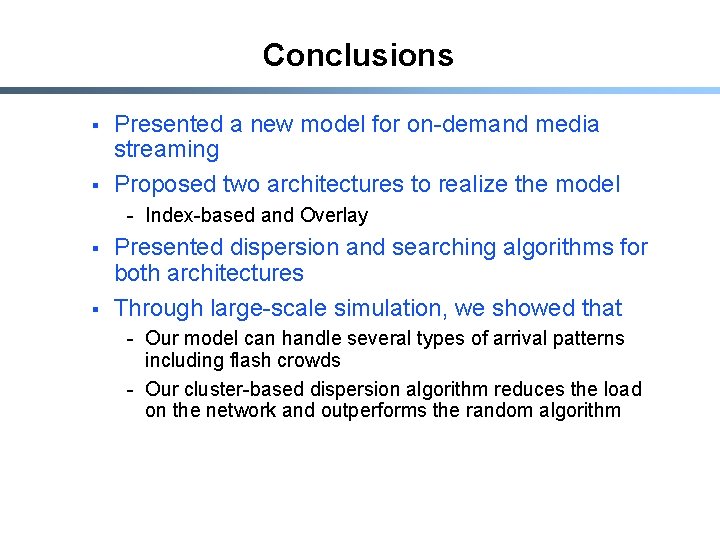 Conclusions § § Presented a new model for on-demand media streaming Proposed two architectures