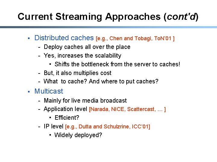 Current Streaming Approaches (cont'd) § Distributed caches [e. g. , Chen and Tobagi, To.