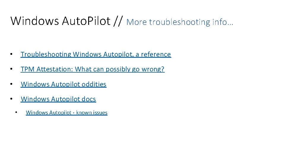 Windows Auto. Pilot // More troubleshooting info… • Troubleshooting Windows Autopilot, a reference •