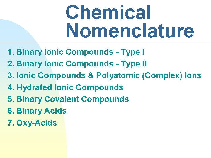Chemical Nomenclature 1. Binary Ionic Compounds - Type I 2. Binary Ionic Compounds -