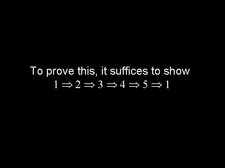 To prove this, it suffices to show 1 2 3 4 5 1 To prove this, it suffices to show 1 2 3 4 5 1