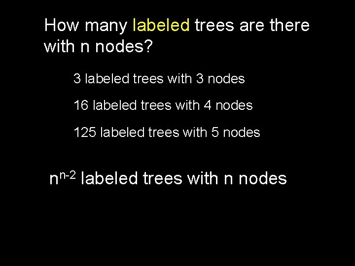 How many labeled trees are there with n nodes? 3 labeled trees with 3 How many labeled trees are there with n nodes? 3 labeled trees with 3