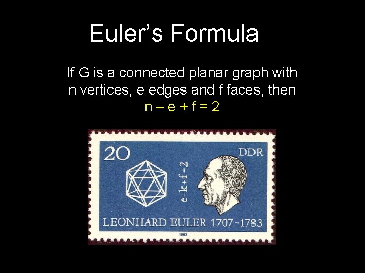 Euler’s Formula If G is a connected planar graph with n vertices, e edges Euler’s Formula If G is a connected planar graph with n vertices, e edges