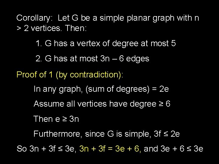 Corollary: Let G be a simple planar graph with n > 2 vertices. Then: Corollary: Let G be a simple planar graph with n > 2 vertices. Then: