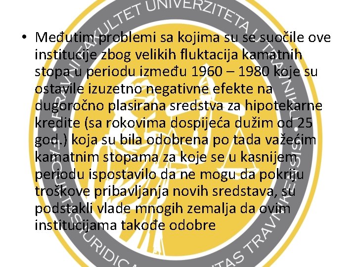  • Međutim problemi sa kojima su se suočile ove institucije zbog velikih fluktacija