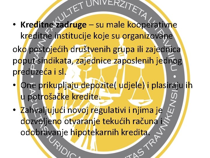  • Kreditne zadruge – su male kooperativne kreditne institucije koje su organizovane oko