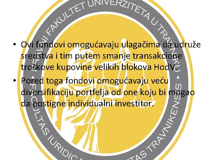  • Ovi fondovi omogućavaju ulagačima da udruže sredstva i tim putem smanje transakcione