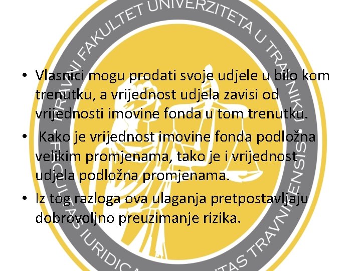  • Vlasnici mogu prodati svoje udjele u bilo kom trenutku, a vrijednost udjela