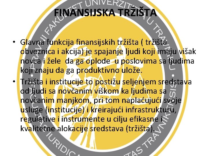 FINANSIJSKA TRŽIŠTA • Glavna funkcija finansijskih tržišta ( tržišta obveznica i akcija) je spajanje