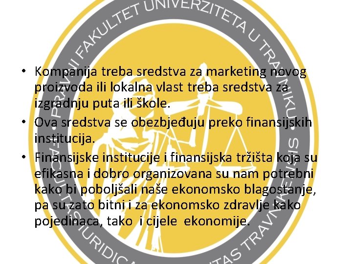  • Kompanija treba sredstva za marketing novog proizvoda ili lokalna vlast treba sredstva