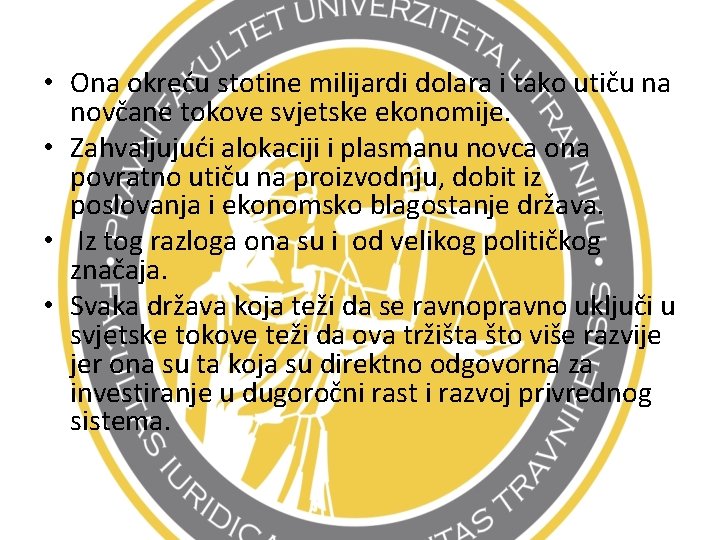  • Ona okreću stotine milijardi dolara i tako utiču na novčane tokove svjetske