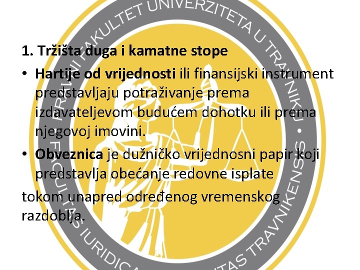 1. Tržišta duga i kamatne stope • Hartije od vrijednosti ili finansijski instrument predstavljaju