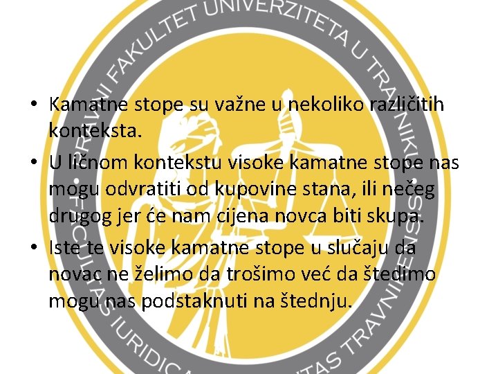  • Kamatne stope su važne u nekoliko različitih konteksta. • U ličnom kontekstu