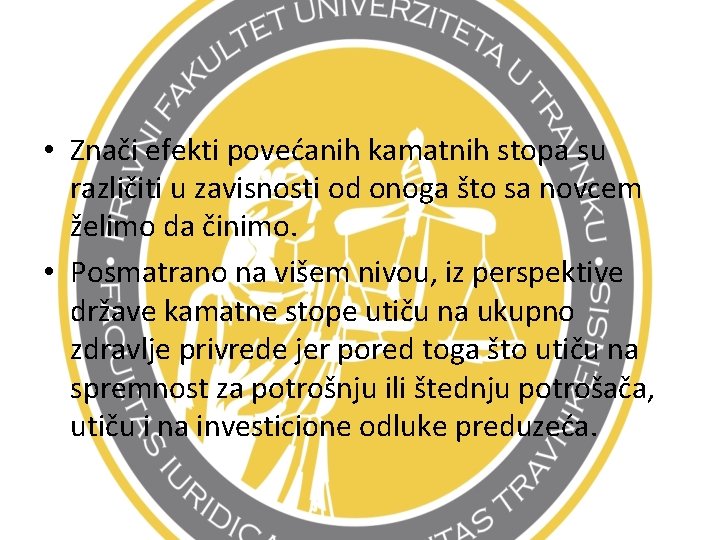  • Znači efekti povećanih kamatnih stopa su različiti u zavisnosti od onoga što