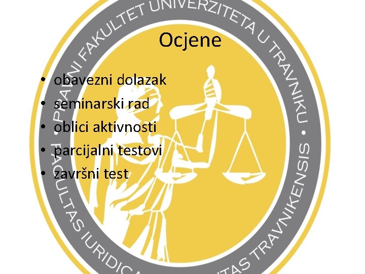 Ocjene • • • obavezni dolazak seminarski rad oblici aktivnosti parcijalni testovi završni test