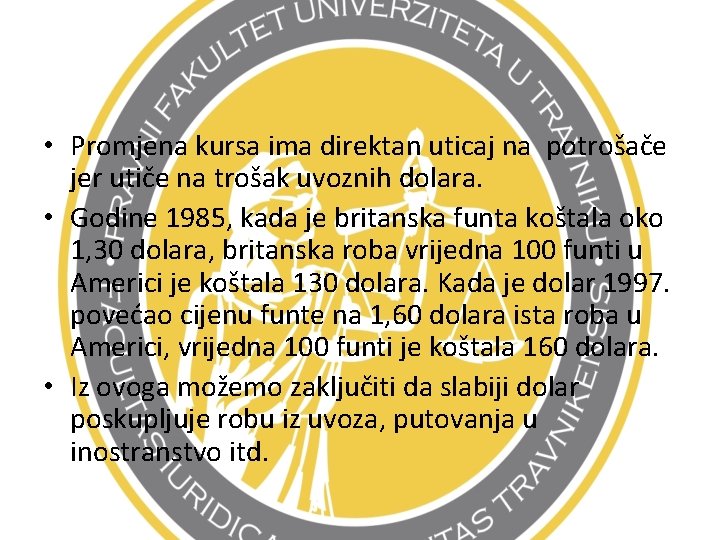  • Promjena kursa ima direktan uticaj na potrošače jer utiče na trošak uvoznih