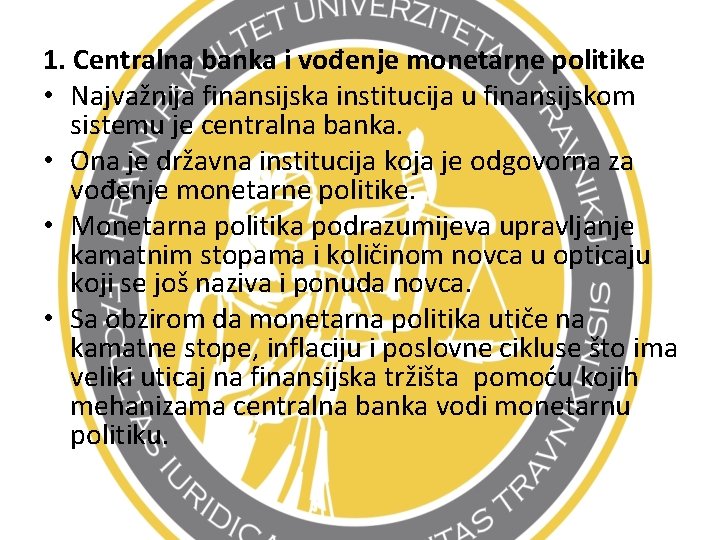1. Centralna banka i vođenje monetarne politike • Najvažnija finansijska institucija u finansijskom sistemu