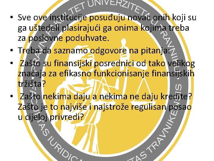  • Sve ove institucije posuđuju novac onih koji su ga uštedeli plasirajući ga