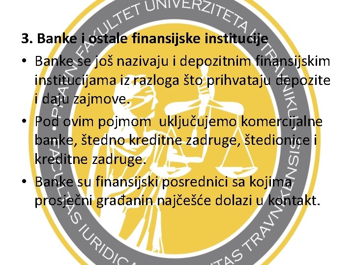 3. Banke i ostale finansijske institucije • Banke se još nazivaju i depozitnim finansijskim