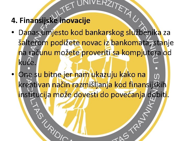 4. Finansijske inovacije • Danas umjesto kod bankarskog službenika za šalterom podižete novac iz