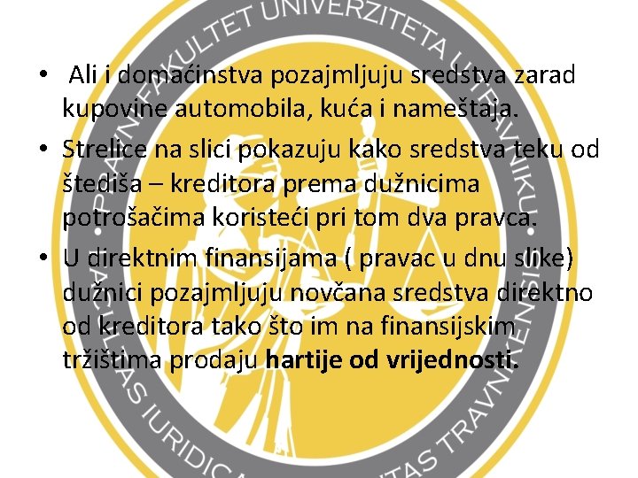  • Ali i domaćinstva pozajmljuju sredstva zarad kupovine automobila, kuća i nameštaja. •