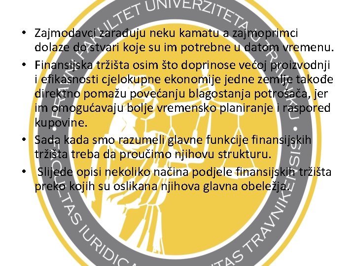  • Zajmodavci zarađuju neku kamatu a zajmoprimci dolaze do stvari koje su im