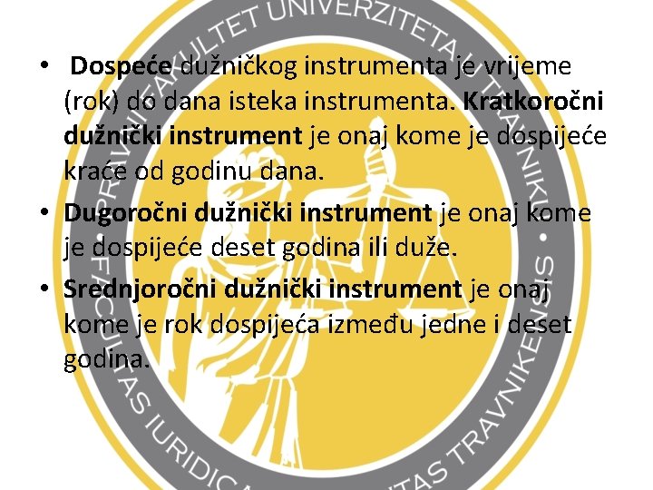  • Dospeće dužničkog instrumenta je vrijeme (rok) do dana isteka instrumenta. Kratkoročni dužnički