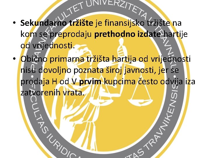  • Sekundarno tržište je finansijsko tržište na kom se preprodaju prethodno izdate hartije