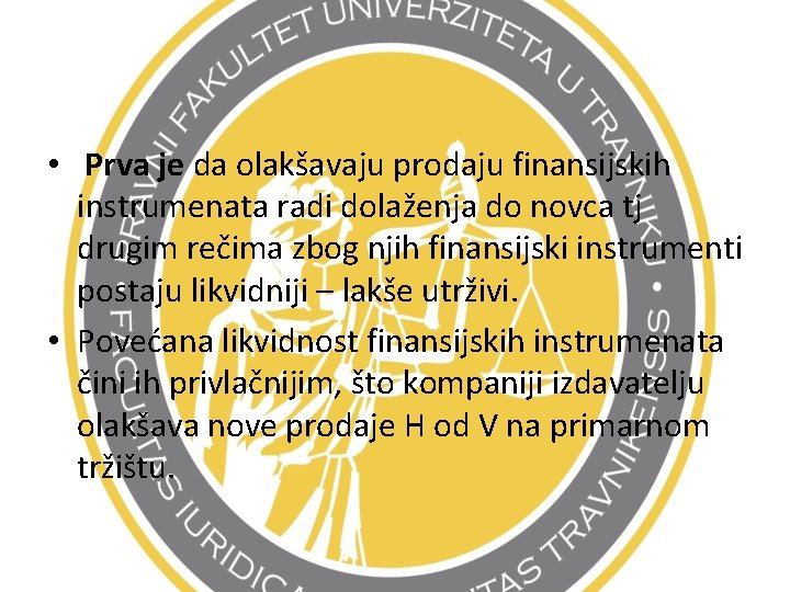  • Prva je da olakšavaju prodaju finansijskih instrumenata radi dolaženja do novca tj