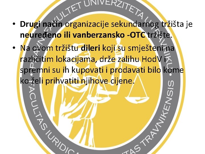  • Drugi način organizacije sekundarnog tržišta je neuređeno ili vanberzansko -OTC tržište. •