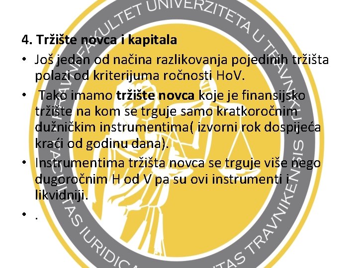 4. Tržište novca i kapitala • Još jedan od načina razlikovanja pojedinih tržišta polazi