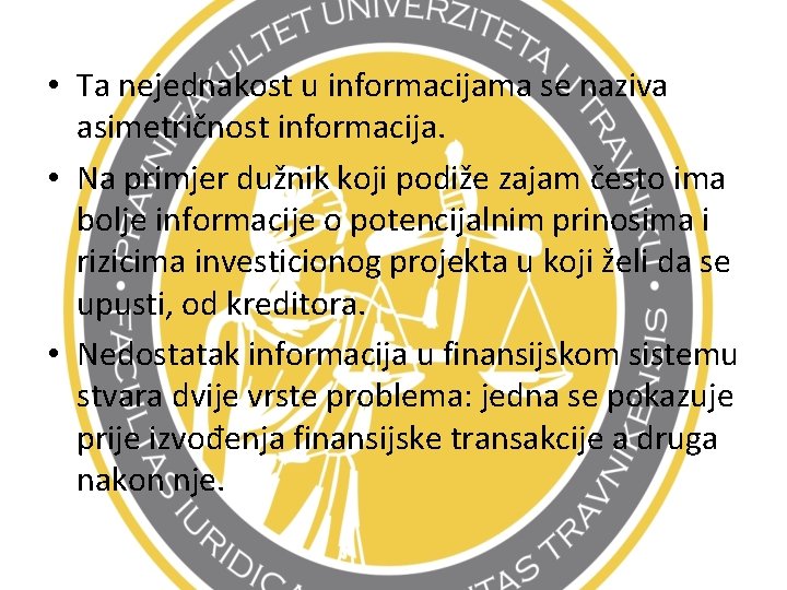  • Ta nejednakost u informacijama se naziva asimetričnost informacija. • Na primjer dužnik