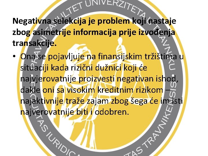 Negativna selekcija je problem koji nastaje zbog asimetrije informacija prije izvođenja transakcije. • Ona