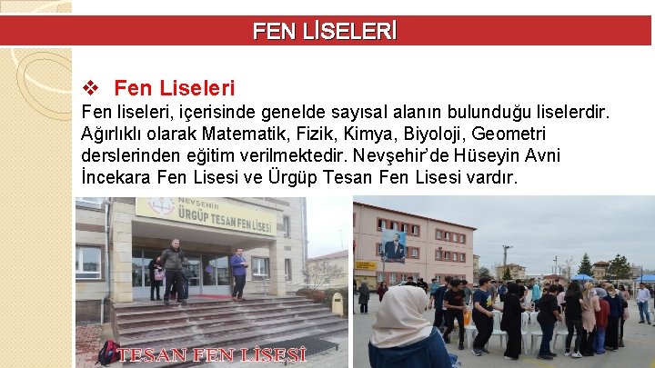 FEN LİSELERİ v Fen Liseleri Fen liseleri, içerisinde genelde sayısal alanın bulunduğu liselerdir. Ağırlıklı