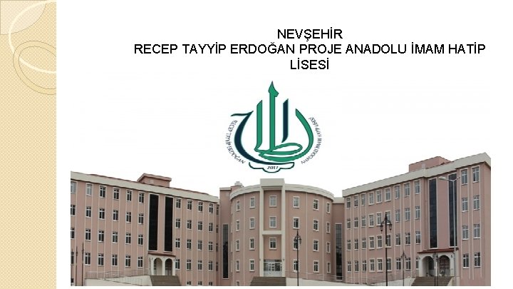 NEVŞEHİR RECEP TAYYİP ERDOĞAN PROJE ANADOLU İMAM HATİP LİSESİ 