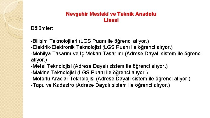 Nevşehir Meslekî ve Teknik Anadolu Lisesi Bölümler: -Bilişim Teknolojileri (LGS Puanı ile öğrenci alıyor.