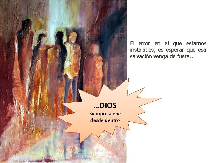 El error en el que estamos instalados, es esperar que esa salvación venga de