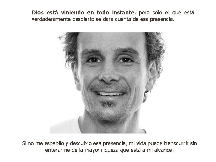 Dios está viniendo en todo instante, pero sólo el que está verdaderamente despierto se