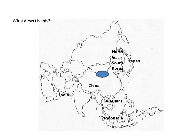 What desert is this? North & South Korea China India Vietnam Indonesia Japan 