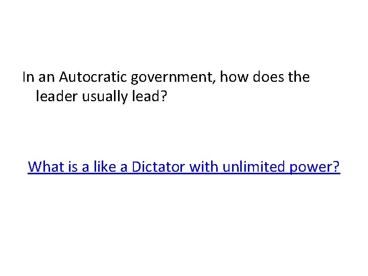 In an Autocratic government, how does the leader usually lead? What is a like