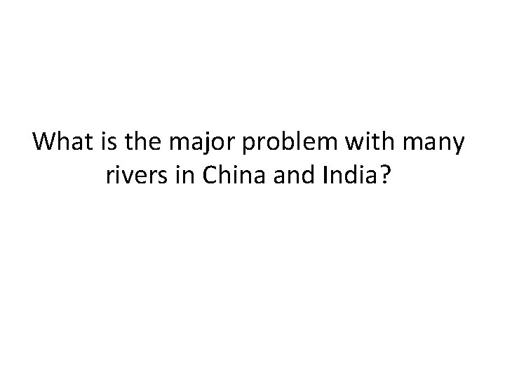 What is the major problem with many rivers in China and India? 