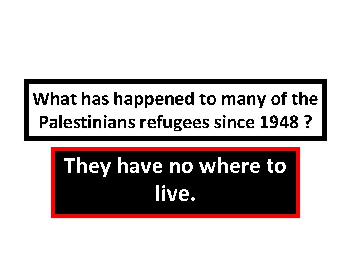 What has happened to many of the Palestinians refugees since 1948 ? They have