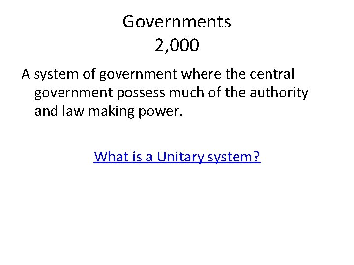 Governments 2, 000 A system of government where the central government possess much of