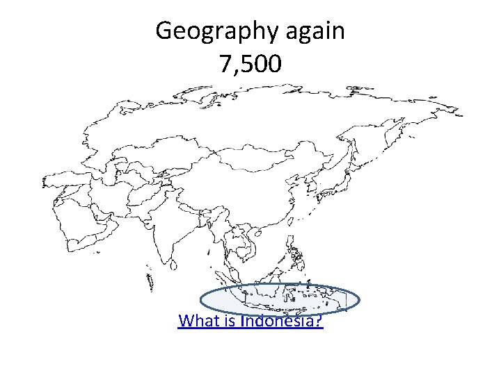 Geography again 7, 500 What is Indonesia? 