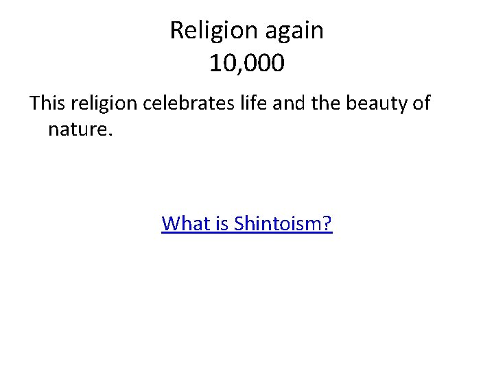 Religion again 10, 000 This religion celebrates life and the beauty of nature. What