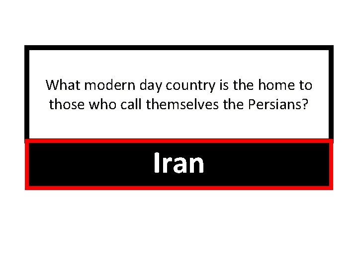 What modern day country is the home to those who call themselves the Persians?